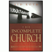 The Incomplete Church: Unifying God's Children By Sid Roth 